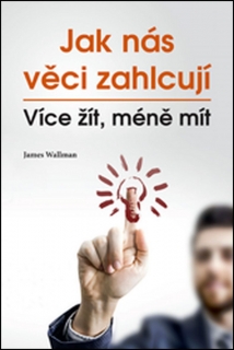 JAK NÁS VĚCI ZAHLCUJÍ VÍCE ŽÍT,MÉNĚ MÍT