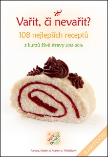 VAŘIT,ČI NEVAŘIT?108 NEJ RECEPTŮ Z KURZŮ ŽIVÉ STRAVY...