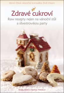 ZDRAVÉ CUKROVÍ-RAW RECEPTY NEJEN NA VÁNOČNÍ STŮL...