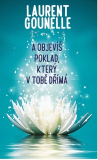A OBJEVÍŠ POKLAD,KTERÝ V TOBĚ DŘÍMÁ