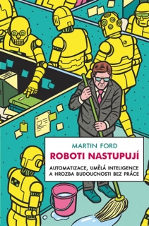 ROBOTI NASTUPUJÍ-AUTOMATIZACE,UMĚLÁ INTELIGENCE A HROZBA...