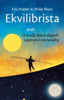 EKVILIBRISTA ANEB O MUŽI,KTERÝ OBJEVIL TAJEMSTVÍ ROVNOVÁHY