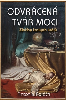 ODVRÁCENÁ TVÁŘ MOCI    ZLOČINY ČESKÝCH KRÁLŮ