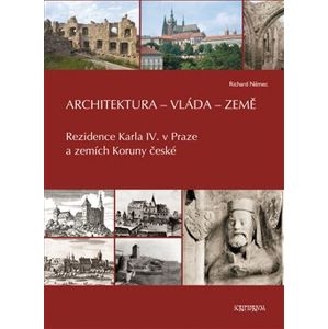 ARCHITEKTURA-VLÁDA-ZEMĚ.REZIDENCE KARLA IV. V PRAZE A ZEMÍCH