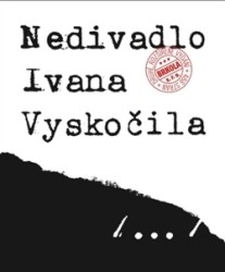NEDIVADLO IVANA VYSKOČILA-2.VYDÁNÍ