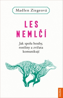 LES NEMLČÍ - JAK SPOLU HOUBY, ROSTLINY A