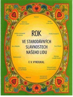 ROK VE STARODÁVNÝCH SLAVNOSTECH NAŠEHO LIDU