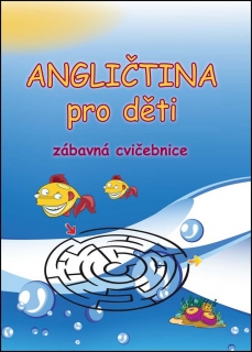 ANGLIČTINA PRO DĚTI-ZÁBAVNÁ CVIČEBNICE