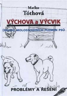 VÝCHOVA A VÝCVIK (NEJEN) MOLOSSOIDNÍCH PLEMEN PSŮ