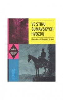 VE STÍNU ŠUMAVSKÝCH HVOZDŮ