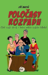 POLOČASY ROZPADU-MALÝ ČESKÝ ČLOVĚK V BAHNĚ MALÉHO ČESKÉHO...