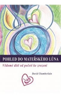 POHLED DO MATEŘSKÉHO LŮNA-VĚDOMÉ DÍTĚ OD POČETÍ KE ZROZENÍ
