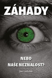 ZÁHADY, NEBO NAŠE NEZNALOST?