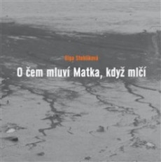O ČEM MLUVÍ MATKA, KDYŽ MLČÍ