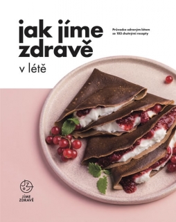 JAK JÍME ZDRAVĚ V LÉTĚ - PRŮVODCE ZDRAVÝ