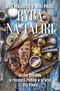 RYBA NA TALÍŘI-KNIHA POVÍDEK A RECEPTŮ A PŘÁTEL OTY PAVLA