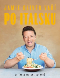 JAMIE OLIVER VAŘÍ PO ITALSKU-ZE SRDCE ITALSKÉ KUCHYNĚ