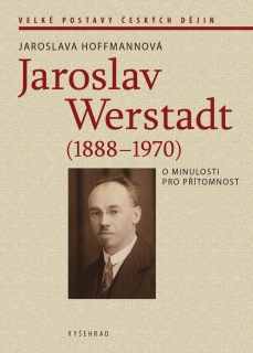 JAROSLAV WERSTADT (1888-1970). O MINULOSTI PRO PŘÍTOMNOST