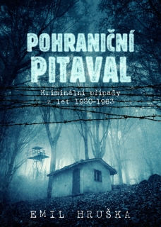 POHRANIČNÍ PITAVAL KRIMINÁLNÍ PŘÍPADY Z LET 1920-1963