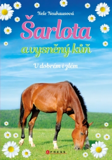 ŠARLOTA A VYSNĚNÝ KŮŇ 6: V DOBRÉM I ZLÉM