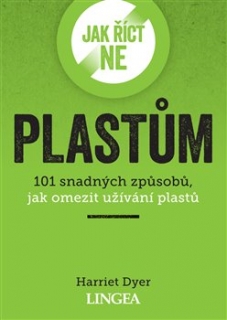 JAK ŘÍCT NE PLASTŮM - 101 SNADNÝCH ZPŮSO