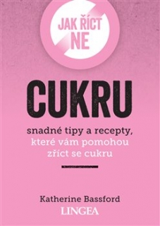 JAK ŘÍCT NE CUKRU - SNADNÉ TIPY A RECEPT