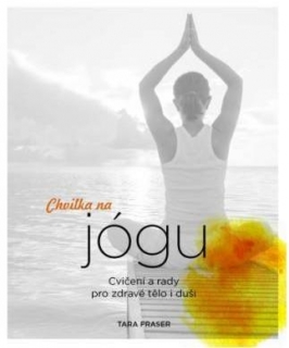 CHVILKA NA JÓGU - CVIČENÍ A RADY PRO ZDR
