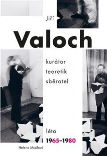 JIŘÍ VALOCH - KURÁTOR, TEORETIK, SBĚRATE