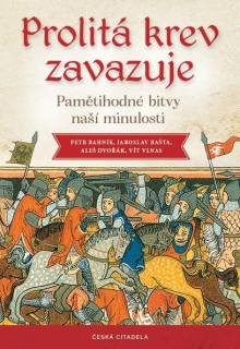 PROLITÁ KREV ZAVAZUJE - PAMĚTIHODNÉ BITVY Z NAŠÍ MINULOSTI