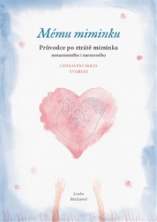 MÉMU MIMINKU - PRŮVODCE PO ZTRÁTĚ MIMINKA