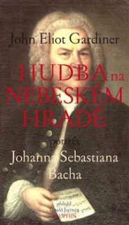 HUDBA NA NEBESKÉM HRADĚ - PORTRÉT JOHANA SEBASTIANA BACHA