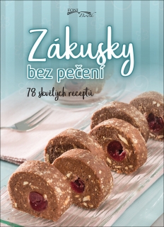 ZÁKUSKY BEZ PEČENÍ - 78 SKVĚLÝCH RECEPTŮ