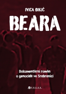 BEARA: DOKUMENTÁRNÍ ROMÁN O GENOCIDĚ VE SREBRENICI