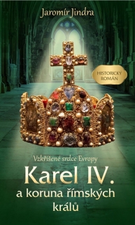 KAREL IV. A KORUNA ŘÍMSKÝCH KRÁLŮ