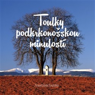 TOULKY PODKRKONOŠSKOU MINULOSTÍ