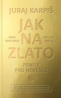 JAK NA ZLATO - PENÍZE PRO NEVĚŘÍCÍ