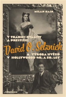 V TRADICI KVALITY A PRESTIŽE: DAVID O. SELZNICK A VÝROBA HVĚZD