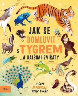 JAK SE DOMLUVIT S TYGREM… A DALŠÍMI ZVÍ.