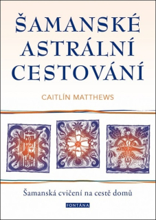 ŠAMANSKÉ ASTRÁLNÍ CESTOVÁNÍ - ŠAMANSKÁ C