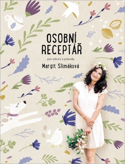 MARGIT SLIMÁKOVÁ: OSOBNÍ RECEPTÁŘ PRO ZDRAVÍ A POHODU