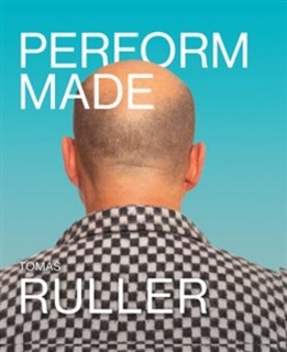 PERFORM-MADE. TOMÁŠ RULLER