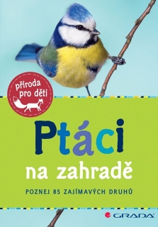 PTÁCI NA ZAHRADĚ - POZNEJ 85 ZAJÍMAVÝCH DRUHŮ