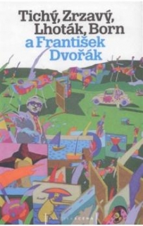 TICHÝ, ZRZAVÝ, LHOTÁK, BORN A FRANTIŠEK DVOŘÁK
