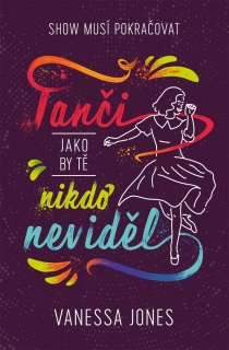 TANČI, JAKO BY TĚ NIKDO NEVIDĚL