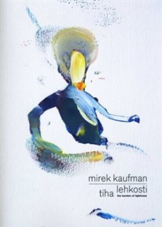 MIREK KAUFMAN-TÍHA LEHKOSTI/THE BURDEN OF LIGHTNESS