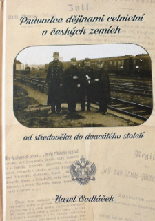 PRŮVODCE DĚJINAMI CELNICTVÍ V ČESKÝCH ZEMÍCH