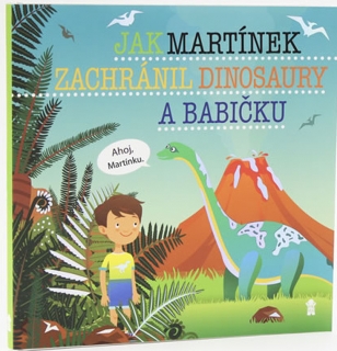 JAK MARTÍNEK ZACHRÁNIL DINOSAURY A BABIČ