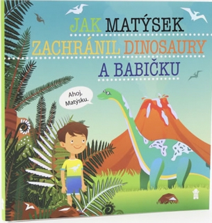 JAK MATÝSEK ZACHRÁNIL DINOSAURY A BABIČK
