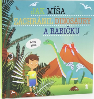 JAK MÍŠA ZACHRÁNIL DINOSAURY A BABIČKU