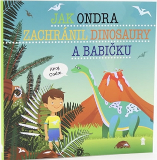 JAK ONDRA ZACHRÁNIL DINOSAURY A BABIČKU